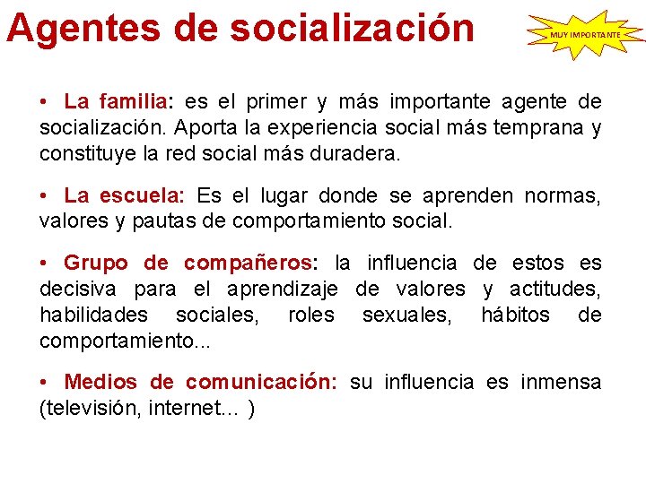 Agentes de socialización MUY IMPORTANTE • La familia: es el primer y más importante