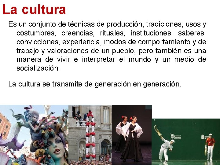 La cultura Es un conjunto de técnicas de producción, tradiciones, usos y costumbres, creencias,