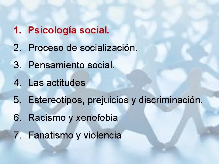 1. Psicología social. 2. Proceso de socialización. 3. Pensamiento social. 4. Las actitudes 5.