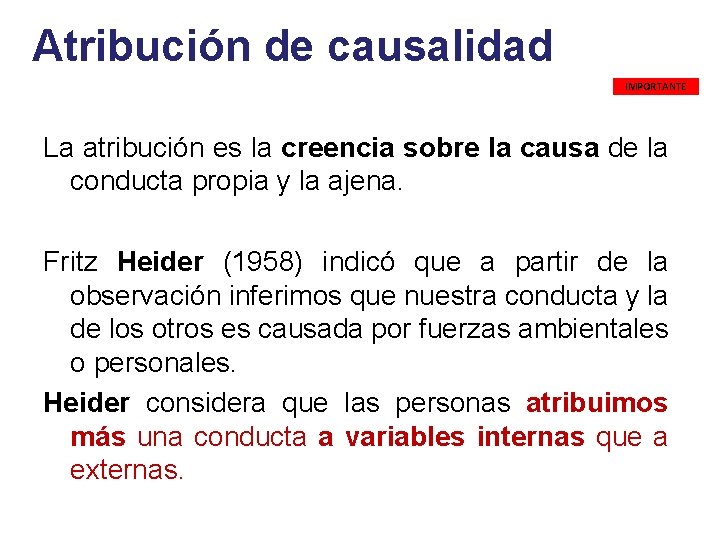  Atribución de causalidad IMPORTANTE La atribución es la creencia sobre la causa de