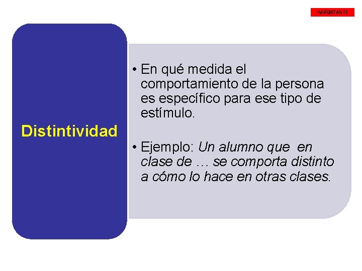 IMPORTANTE • En qué medida el comportamiento de la persona es específico para ese