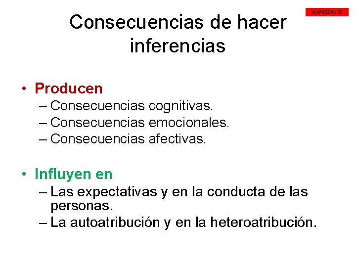 Consecuencias de hacer inferencias IMPORTANTE • Producen – Consecuencias cognitivas. – Consecuencias emocionales. –