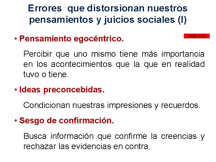 Errores que distorsionan nuestros pensamientos y juicios sociales (I) • Pensamiento egocéntrico. IMPORTANTE Percibir