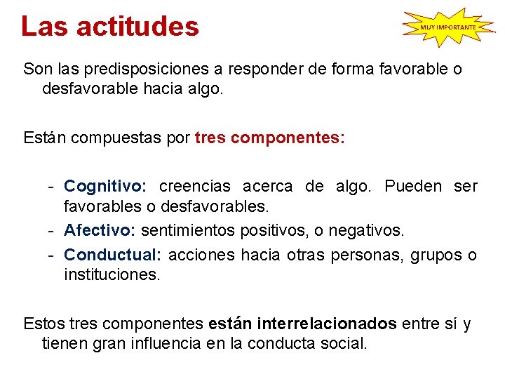  Las actitudes MUY IMPORTANTE Son las predisposiciones a responder de forma favorable o