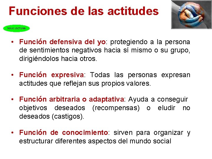  Funciones de las actitudes SOLO LECTURA • Función defensiva del yo: protegiendo a