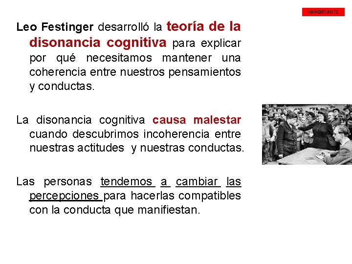  IMPORTANTE Leo Festinger desarrolló la teoría de la disonancia cognitiva para explicar por