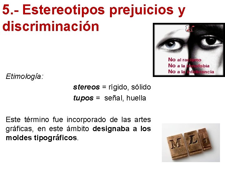 5. - Estereotipos prejuicios y discriminación Etimología: stereos = rígido, sólido tupos = señal,