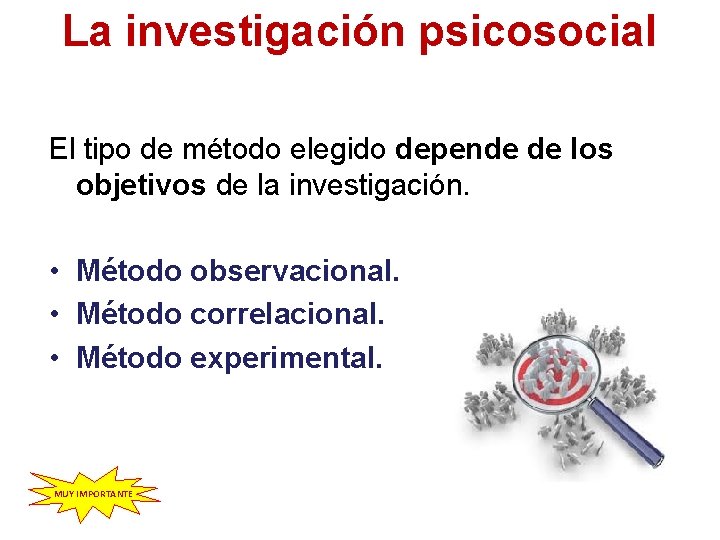 La investigación psicosocial El tipo de método elegido depende de los objetivos de la