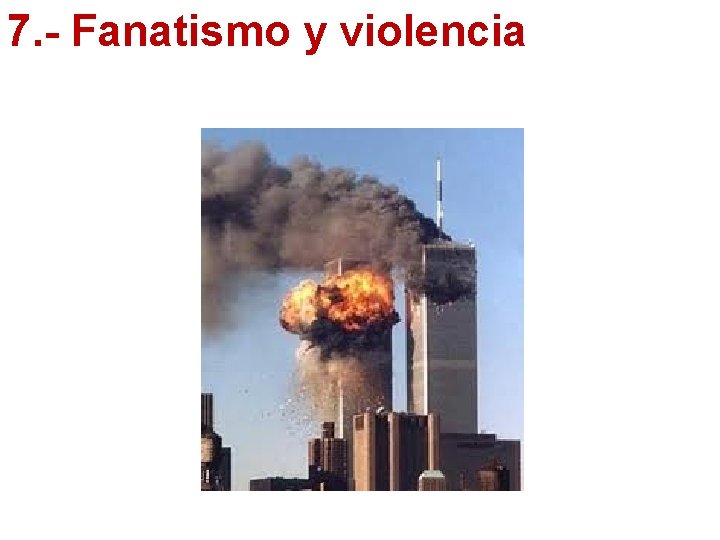 7. - Fanatismo y violencia 