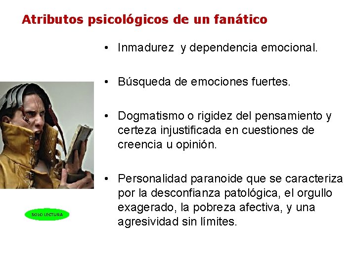 Atributos psicológicos de un fanático • Inmadurez y dependencia emocional. • Búsqueda de emociones