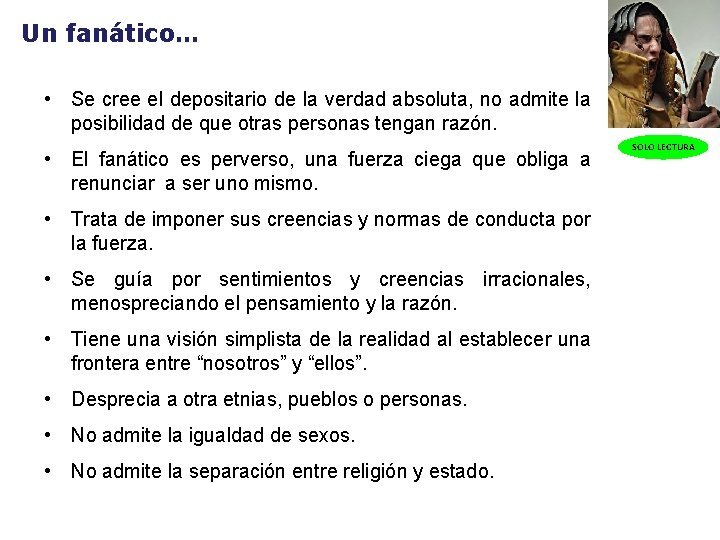 Un fanático… • Se cree el depositario de la verdad absoluta, no admite la