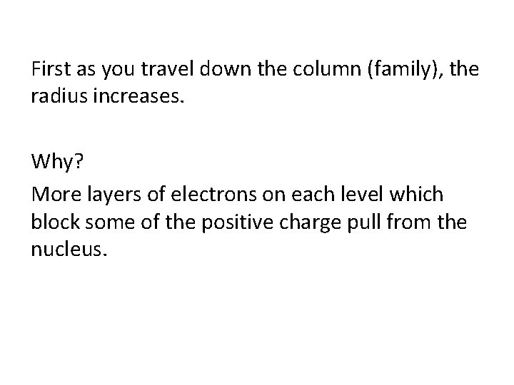 First as you travel down the column (family), the radius increases. Why? More layers