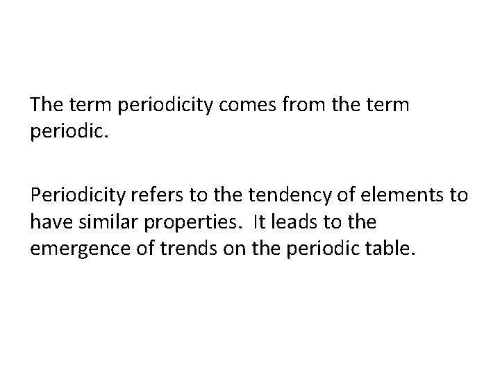 The term periodicity comes from the term periodic. Periodicity refers to the tendency of