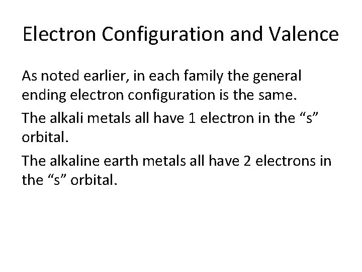 Electron Configuration and Valence As noted earlier, in each family the general ending electron