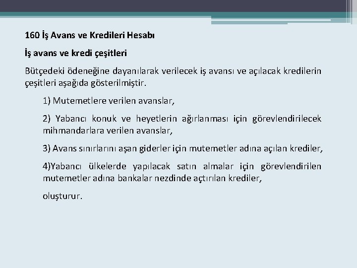 160 İş Avans ve Kredileri Hesabı İş avans ve kredi çeşitleri Bütçedeki ödeneğine dayanılarak