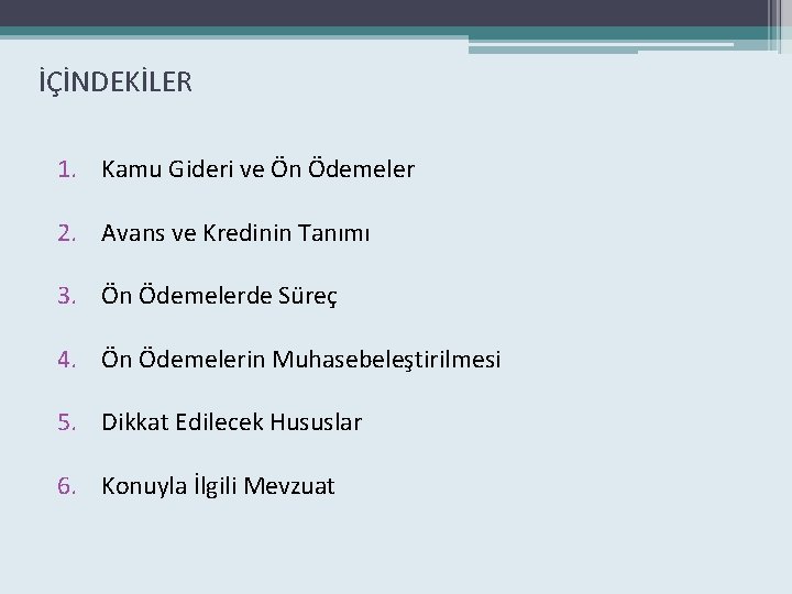 İÇİNDEKİLER 1. Kamu Gideri ve Ön Ödemeler 2. Avans ve Kredinin Tanımı 3. Ön