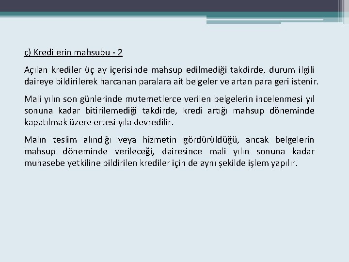 ç) Kredilerin mahsubu - 2 Açılan krediler üç ay içerisinde mahsup edilmediği takdirde, durum