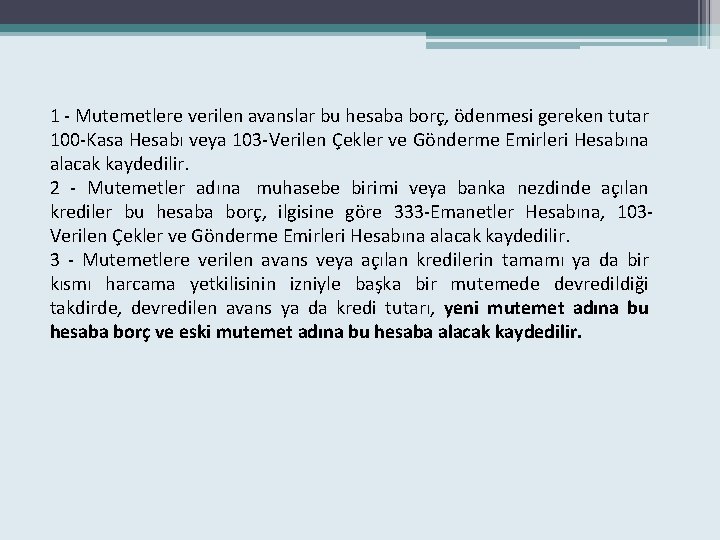 1 - Mutemetlere verilen avanslar bu hesaba borç, ödenmesi gereken tutar 100 -Kasa Hesabı