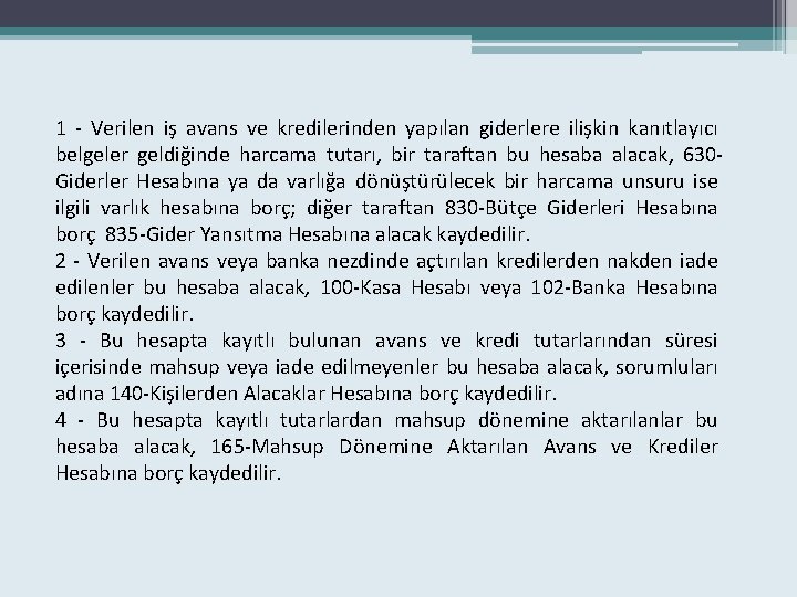 1 - Verilen iş avans ve kredilerinden yapılan giderlere ilişkin kanıtlayıcı belgeler geldiğinde harcama