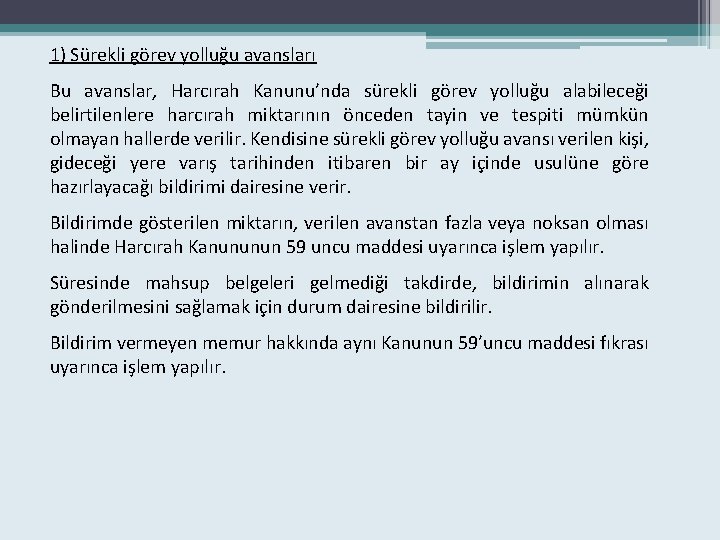 1) Sürekli görev yolluğu avansları Bu avanslar, Harcırah Kanunu’nda sürekli görev yolluğu alabileceği belirtilenlere