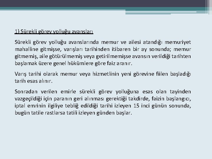 1) Sürekli görev yolluğu avanslarında memur ve ailesi atandığı memuriyet mahalline gitmişse, varışları tarihinden