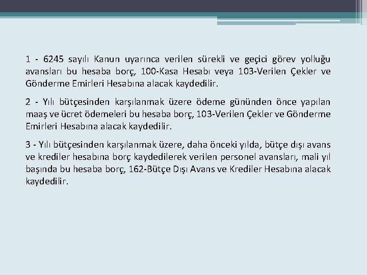 1 - 6245 sayılı Kanun uyarınca verilen sürekli ve geçici görev yolluğu avansları bu