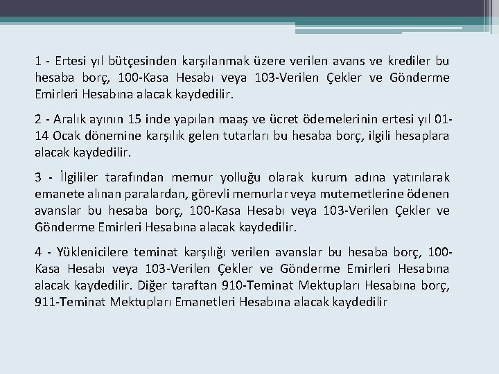 1 - Ertesi yıl bütçesinden karşılanmak üzere verilen avans ve krediler bu hesaba borç,