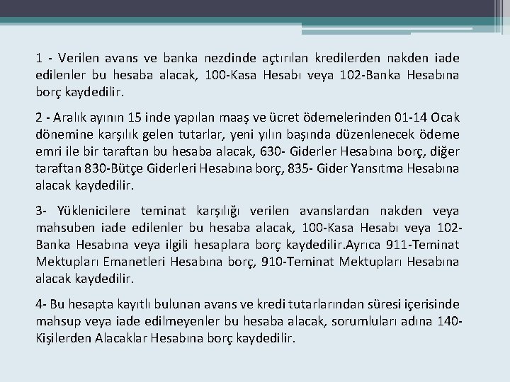 1 - Verilen avans ve banka nezdinde açtırılan kredilerden nakden iade edilenler bu hesaba