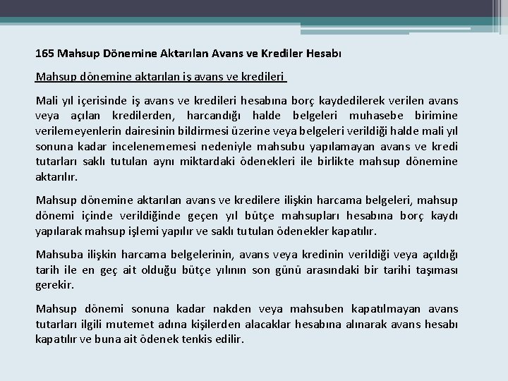 165 Mahsup Dönemine Aktarılan Avans ve Krediler Hesabı Mahsup dönemine aktarılan iş avans ve