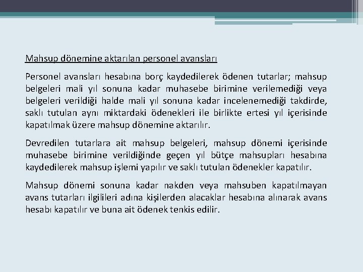 Mahsup dönemine aktarılan personel avansları Personel avansları hesabına borç kaydedilerek ödenen tutarlar; mahsup belgeleri