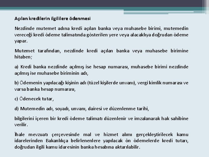 Açılan kredilerin ilgililere ödenmesi Nezdinde mutemet adına kredi açılan banka veya muhasebe birimi, mutemedin