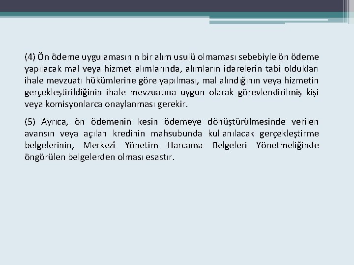 (4) Ön ödeme uygulamasının bir alım usulü olmaması sebebiyle ön ödeme yapılacak mal veya