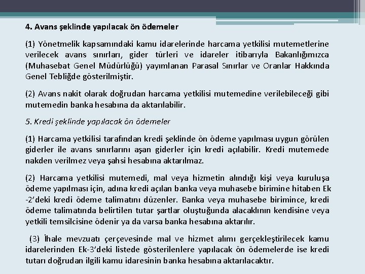 4. Avans şeklinde yapılacak ön ödemeler (1) Yönetmelik kapsamındaki kamu idarelerinde harcama yetkilisi mutemetlerine