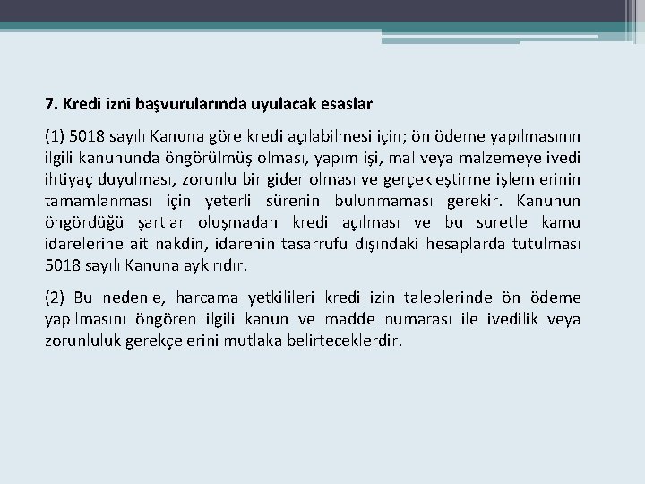 7. Kredi izni başvurularında uyulacak esaslar (1) 5018 sayılı Kanuna göre kredi açılabilmesi için;