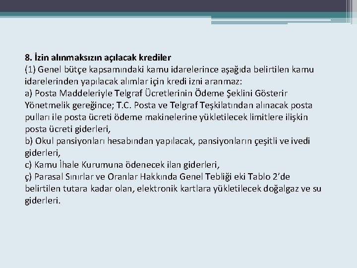 8. İzin alınmaksızın açılacak krediler (1) Genel bütçe kapsamındaki kamu idarelerince aşağıda belirtilen kamu