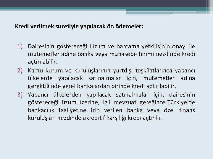 Kredi verilmek suretiyle yapılacak ön ödemeler: 1) Dairesinin göstereceği lüzum ve harcama yetkilisinin onayı