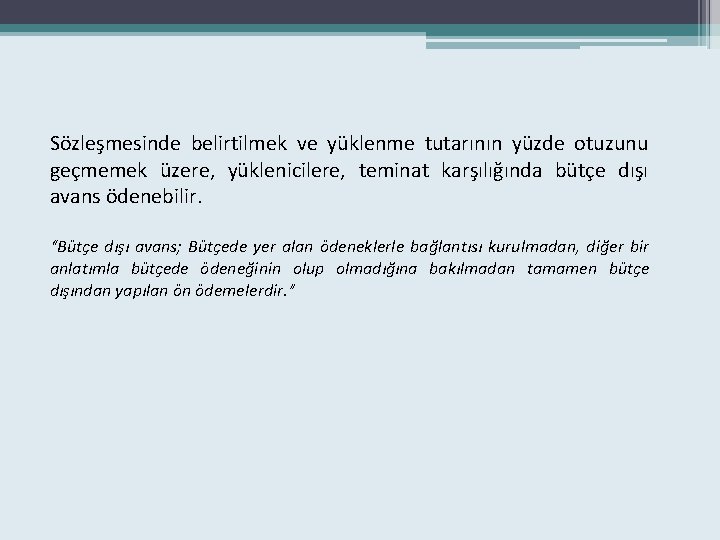 Sözleşmesinde belirtilmek ve yüklenme tutarının yüzde otuzunu geçmemek üzere, yüklenicilere, teminat karşılığında bütçe dışı