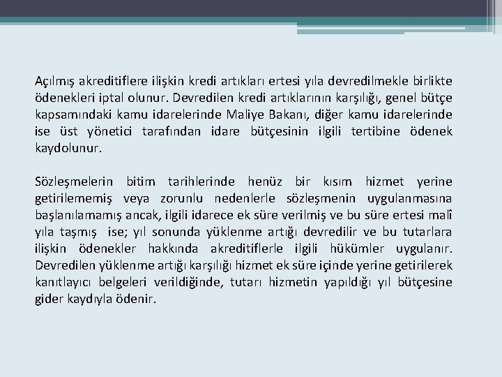 Açılmış akreditiflere ilişkin kredi artıkları ertesi yıla devredilmekle birlikte ödenekleri iptal olunur. Devredilen kredi