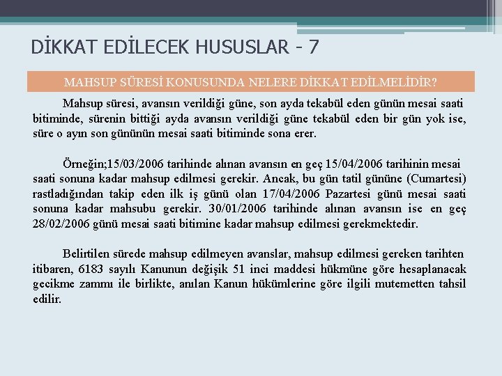 DİKKAT EDİLECEK HUSUSLAR - 7 MAHSUP SÜRESİ KONUSUNDA NELERE DİKKAT EDİLMELİDİR? Mahsup süresi, avansın