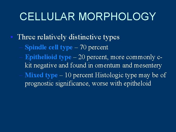 CELLULAR MORPHOLOGY • Three relatively distinctive types – Spindle cell type – 70 percent