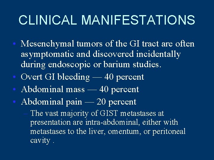 CLINICAL MANIFESTATIONS • Mesenchymal tumors of the GI tract are often asymptomatic and discovered