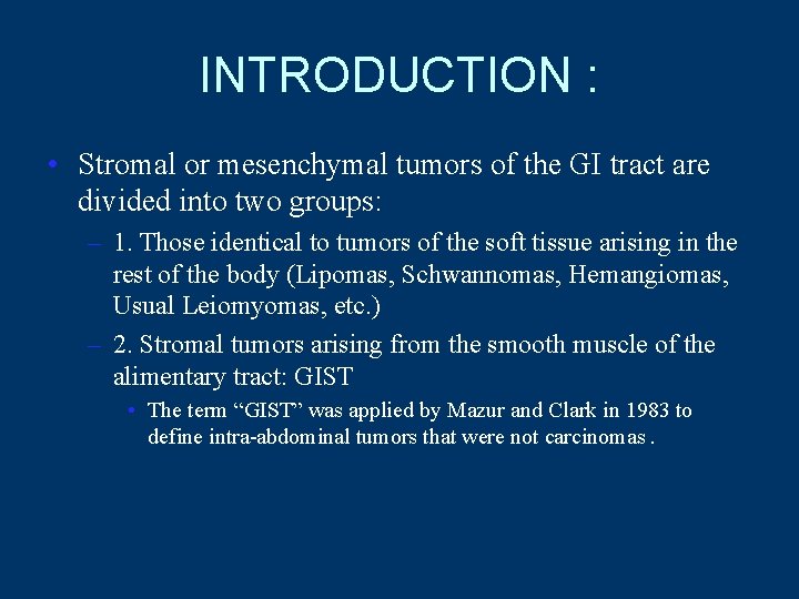 INTRODUCTION : • Stromal or mesenchymal tumors of the GI tract are divided into