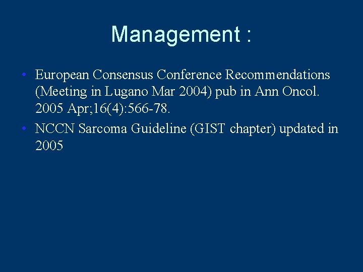 Management : • European Consensus Conference Recommendations (Meeting in Lugano Mar 2004) pub in