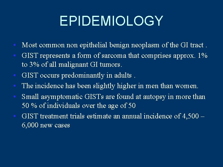 EPIDEMIOLOGY • Most common non epithelial benign neoplasm of the GI tract. • GIST