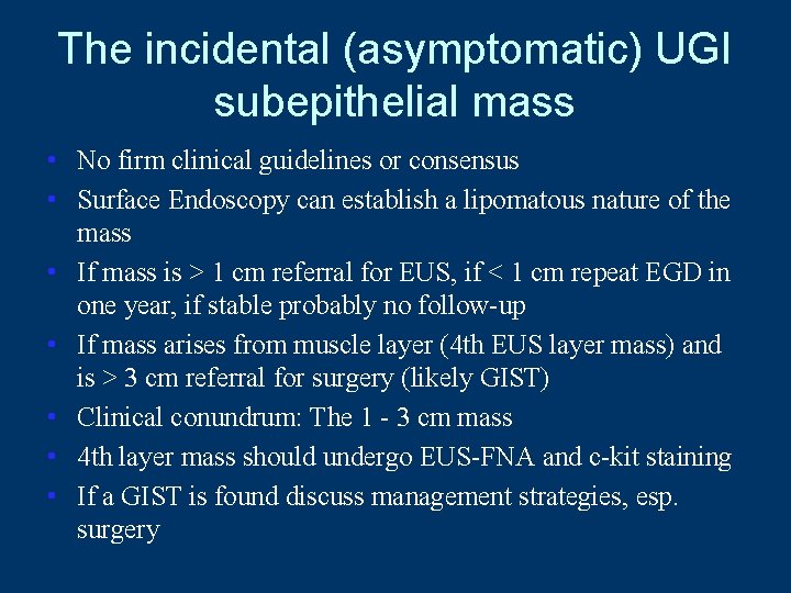 The incidental (asymptomatic) UGI subepithelial mass • No firm clinical guidelines or consensus •