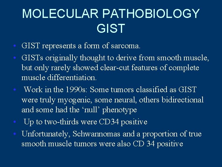 MOLECULAR PATHOBIOLOGY GIST • GIST represents a form of sarcoma. • GISTs originally thought