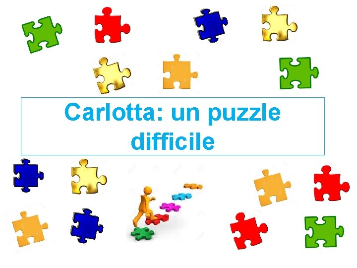 Carlotta: un puzzle difficile Carlotta: un puzzle difficile