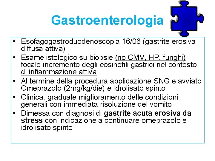 Gastroenterologia • Esofagogastroduodenoscopia 16/06 (gastrite erosiva diffusa attiva) • Esame istologico su biopsie (no Gastroenterologia • Esofagogastroduodenoscopia 16/06 (gastrite erosiva diffusa attiva) • Esame istologico su biopsie (no
