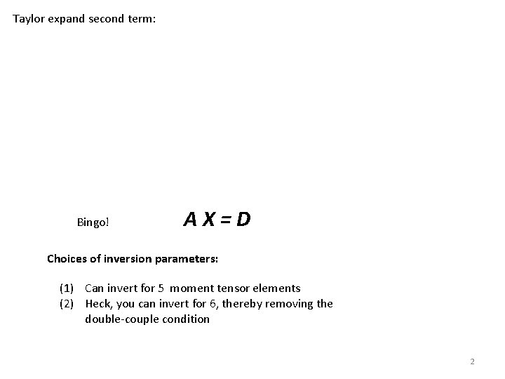 Taylor expand second term: Bingo! AX=D Choices of inversion parameters: (1) Can invert for