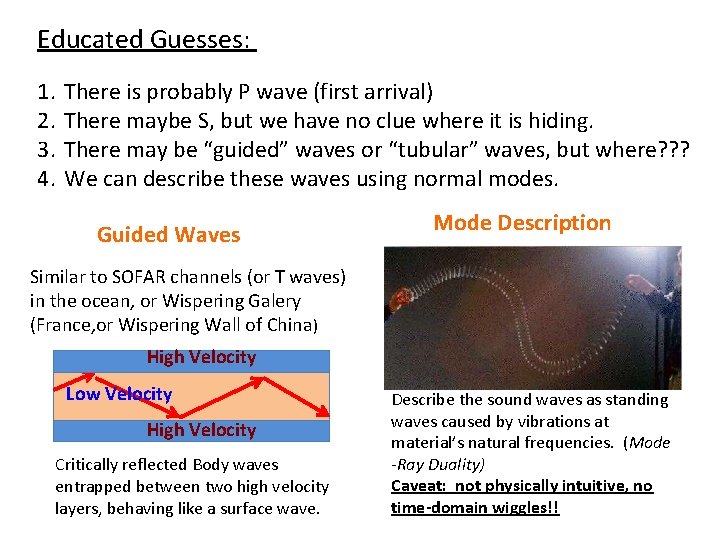 Educated Guesses: 1. 2. 3. 4. There is probably P wave (first arrival) There